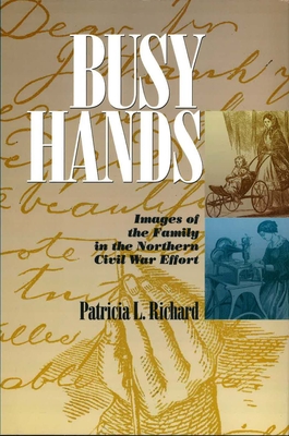 Busy Hands: Images of the Family in the Northern Civil War Effort (The North's Civil War)