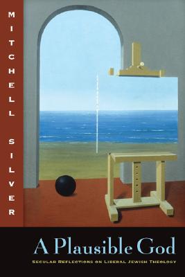 A Plausible God: Secular Reflections on Liberal Jewish Theology
