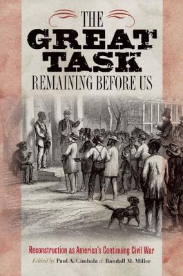 The Great Task Remaining Before Us: Reconstruction as America's Continuing Civil War (Reconstructing America)