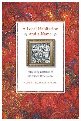 A Local Habitation and a Name: Imagining Histories in the Italian Renaissance