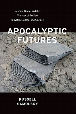 Apocalyptic Futures: Marked Bodies and the Violence of the Text in Kafka, Conrad, and Coetzee (Modern Language Initiative)