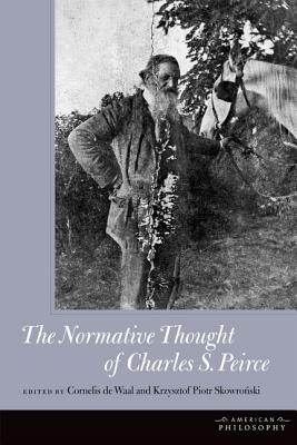 The Normative Thought of Charles S. Peirce (American Philosophy)
