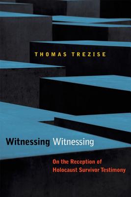 Witnessing Witnessing: On the Reception of Holocaust Survivor Testimony