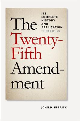The Twenty-Fifth Amendment: Its Complete History and Applications, Third Edition