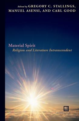 Material Spirit: Religion and Literature Intranscendent (Perspectives in Continental Philosophy)