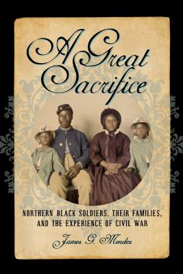 Image for A Great Sacrifice: Northern Black Soldiers, Their Families, and the Experience of Civil War (The North's Civil War)