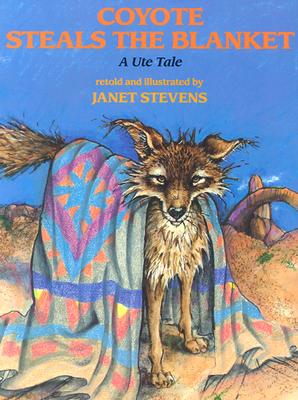 Coyote Steals the Blanket: A Ute Tale (Ute Tales)