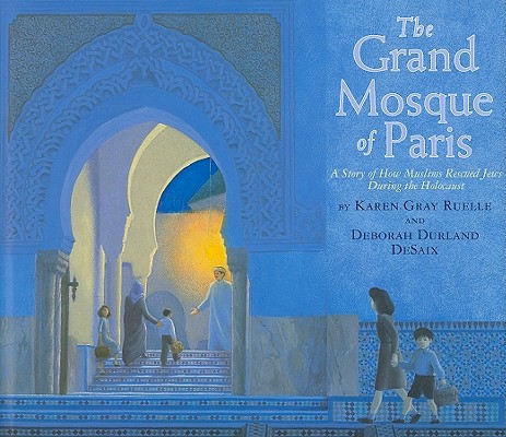 Image for The Grand Mosque of Paris: A Story of How Muslims Rescued Jews During the Holocaust The Grand Mosque of Paris: A Story of How Muslims Rescued Jews During the Holocaust