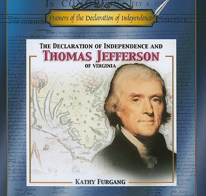The Declaration of Independence and Thomas Jefferson of Virginia (Framers of the Declaration of Independence) Image for The Declaration of Independence and Thomas Jefferson of Virginia (Framers of the Declaration of Independence)