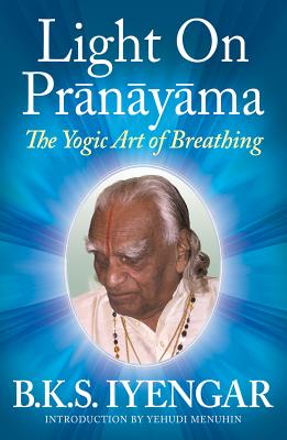 Light on Prnyma: The Yogic Art of Breathing