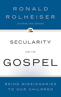 Secularity and the Gospel: Being Missionaries to Our Children