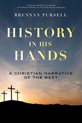 History in His Hands: A Christian Narrative of the West, Brennan Pursell History in His Hands: A Christian Narrative of the West, Brennan Pursell