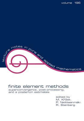 Finite Element Methods: Superconvergence, Post-Processing, and a posteriori Estimates [Lecture Notes in Pure and Applied Mathematics, Vol. 196]