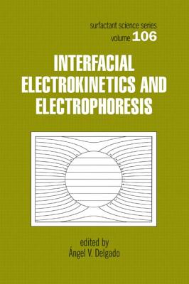 Interfacial Electrokinetics and Electrophoresis (SURFACTANT SCIENCE SERIES)