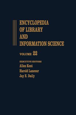 Encyclopedia of Library and Information Science: Volume 22 - Pennsylvania: University of Pennsylvania Libraries: to Plantin: Christopher (Library and Information Science Encyclopedia)