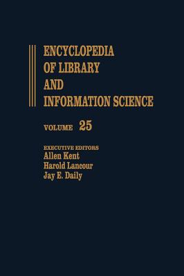 Encyclopedia of Library and Information Science: Volume 25 - Publishers and the Library to Rochester: University of Rochester Library (Library and Information Science Encyclopedia)