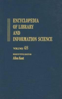 Encyclopedia of Library and Information Science, Vol. 48 (Library and Information Science Encyclopedia)