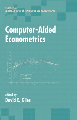 Computer-Aided Econometrics (Statistics: a Series of Textbooks and Monographs)