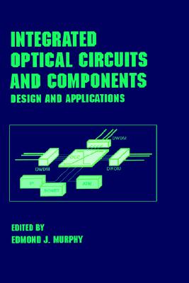 Integrated Optical Circuits and Components: Design and Applications (Optical Science and Engineering)