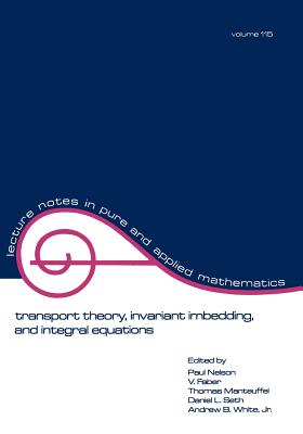 Transport Theory. Invariant Imbedding, and Integral Equations: Proceedings in Honor of G. M. Wing's 65th Birthday (Lecture Notes in Pure and Applied Mathematics 115)