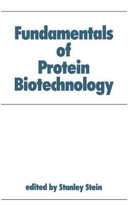 Fundamentals of Protein Biotechnology (Biotechnology and Bioprocessing)