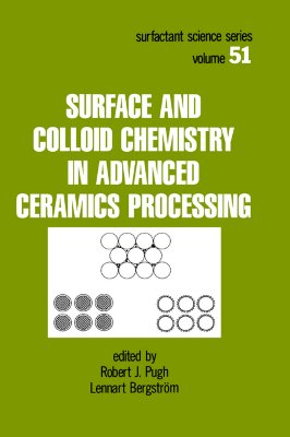 Image for Surface and Colloid Chemistry in Advanced Ceramics Processing (Surfactant Science) Surface and Colloid Chemistry in Advanced Ceramics Processing (Surfactant Science)