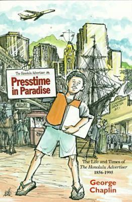 Presstime in Paradise : The Life and Times of the Honolulu Advertiser, 1856-1995