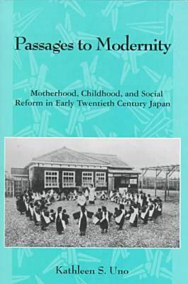 Passages to Modernity: Motherhood, Childhood, and Social Reform in Early Twentieth-Century Japan