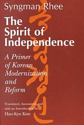 The Spirit of Independence: A Primer of Korean Modernization and Reform