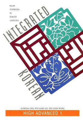 Integrated Korean: High Advanced 1 (KLEAR Textbooks in Korean Language, 18)