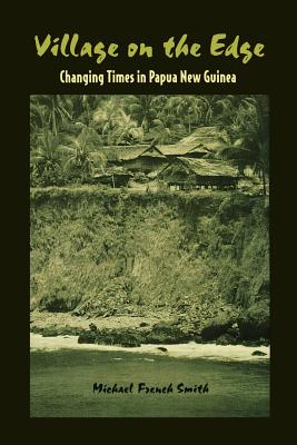Village on the Edge: Changing Times in Papua New Guinea