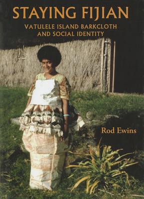 Image for Staying Fijian: Vatulele Island Barkcloth and Social Identity