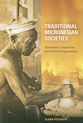 Traditional Micronesian Societies: Adaptation, Integration, and Political Organization in the Central Pacific