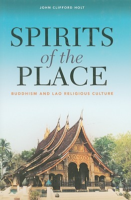 Spirits of the Place: Buddhism and Lao Religious Culture