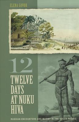 Twelve Days at Nuku Hiva: Russian Encounters and Mutiny in the South Pacific