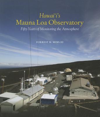 Hawaiis Mauna Loa Observatory: Fifty Years of Monitoring the Atmosphere