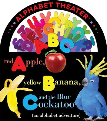 Red Apple, Yellow Banana and the Blue Cockatoo (an alphabet adventure) (ConceptTheater Book series)