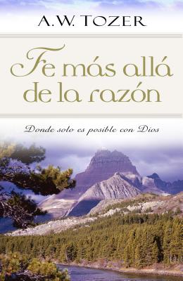 Fe ms all de la razn: Donde solo es posible con Dios (Spanish Edition)