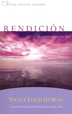 Rendicin: El corazn en paz con Dios (Aviva Nuestro Corazon) (Spanish Edition)