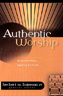 Authentic Worship: Hearing Scripture's Voice, Applying Its Truths