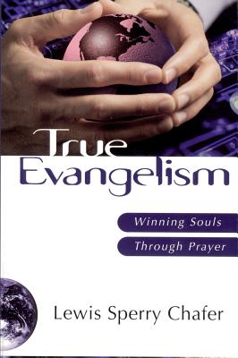 Image for True Evangelism: Winning Souls Through Prayer Chafer, Lewis Sperry True Evangelism: Winning Souls Through Prayer Chafer, Lewis Sperry