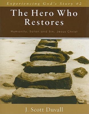 The Hero Who Restores: Humanity, Satan and Sin, Jesus Christ (Experiencing God's Story)