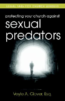 Image for Protecting Your Church Against Sexual Predators: Legal FAQs for Church Leaders