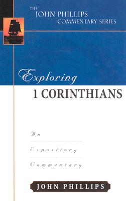 Exploring 1 Corinthians (John Phillips Commentary Series) (The John Phillips Commentary Series)