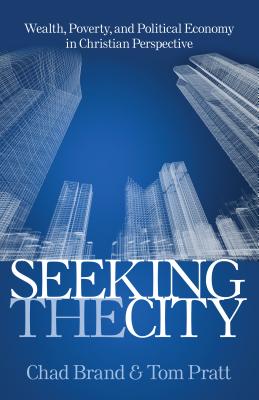 Seeking the City: Wealth, Poverty and Political Economy in Christian Perspective