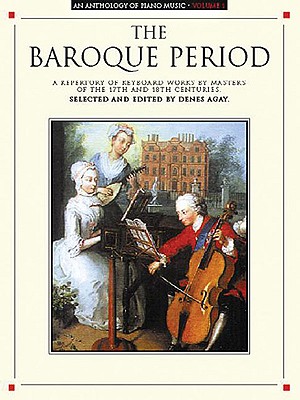An Anthology of Piano Music Volume 1: The Baroque Period. A repertory of keyboard works by masters of the 17th and 18th centuries, selected and edited by Denes Agay. Anthology of Piano Music