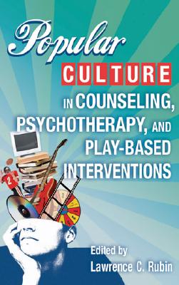 Popular Culture in Counseling, Psychotherapy, and Play-Based Interventions