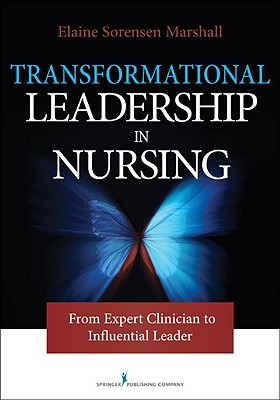 Transformational Leadership in Nursing: From Expert Clinician to Influential Leader