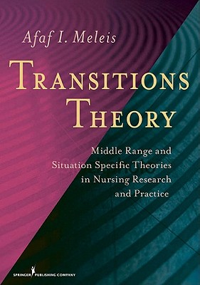 Transitions Theory: Middle Range and Situation Specific Theories in Nursing Research and Practice (Meleis, Transitions Theory)