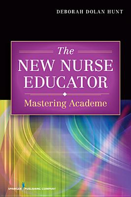 Image for The New Nurse Educator: Mastering Academe The New Nurse Educator: Mastering Academe